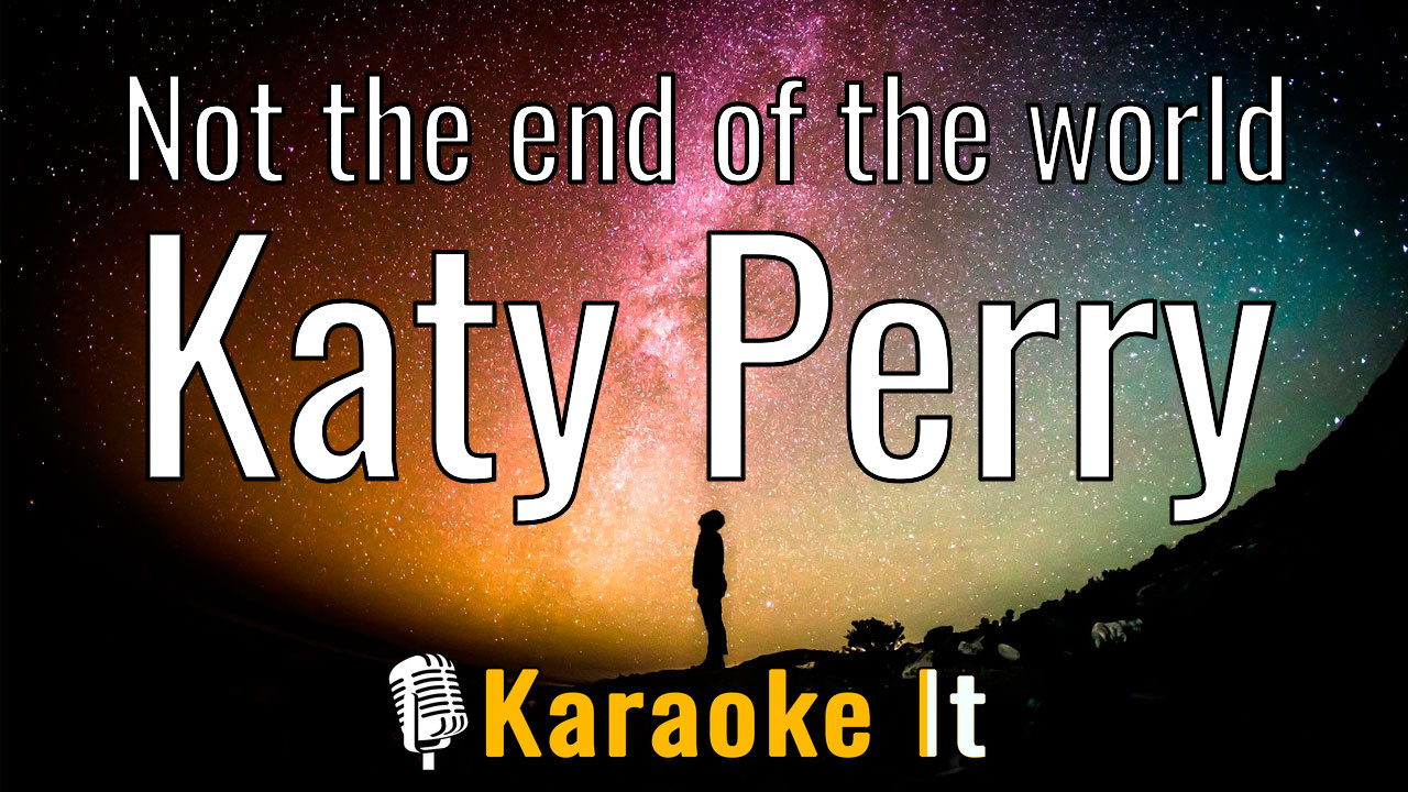 Not the end of the world - Katy Perry Lyrics