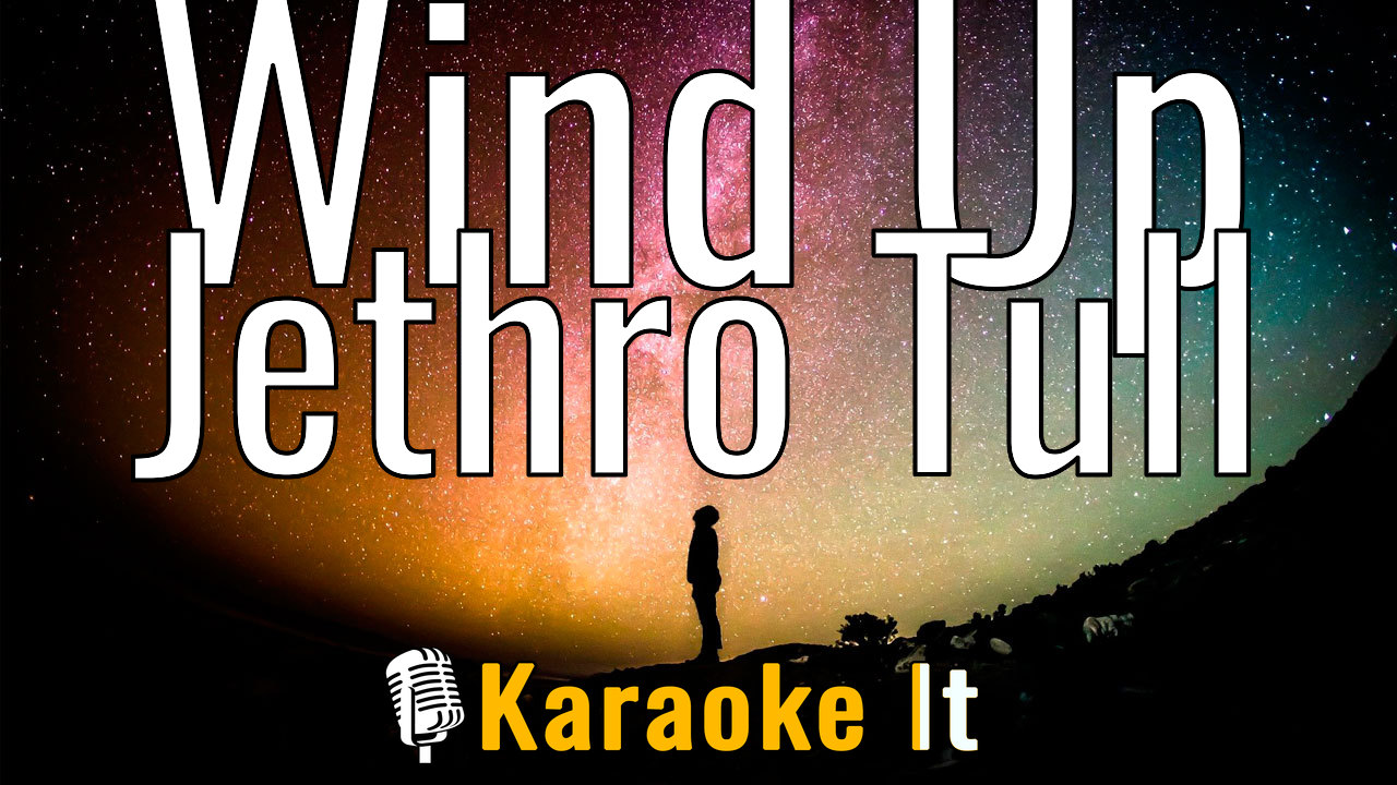 Wind Up - Jethro Tull Karaoke 4k